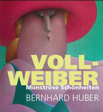 Bernhard Huber - VOLL-WEIBER - Monströse Schönheiten