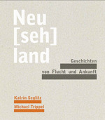 Neu(seh)land - Geschichten von Flucht und Ankunft 