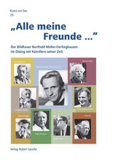 "Alle meine Freunde …" - Der Bildhauer Müller-Oerlinghausen im Dialog mit Künstlern seiner Zeit